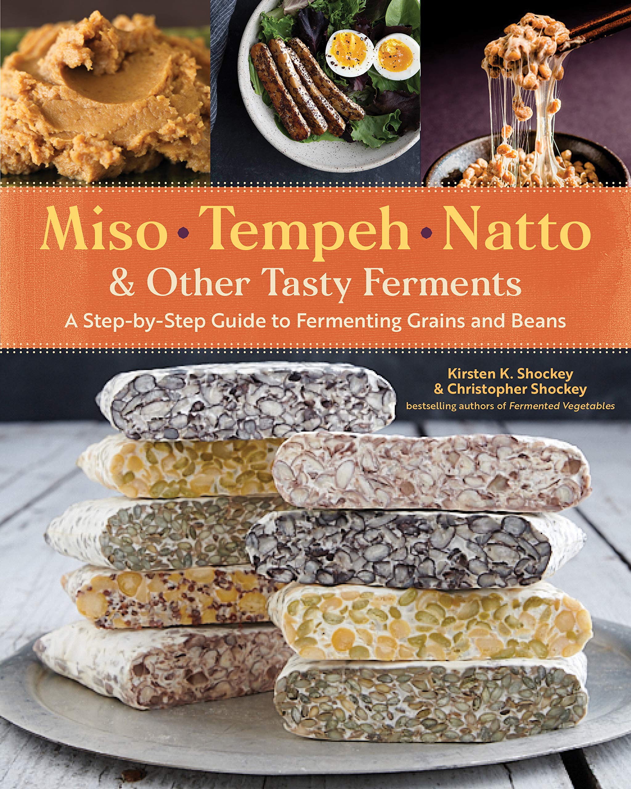 Miso, Tempeh, Natto & Other Tasty Ferments: A Step-by-Step Guide to Fermenting Grains and Beans-New