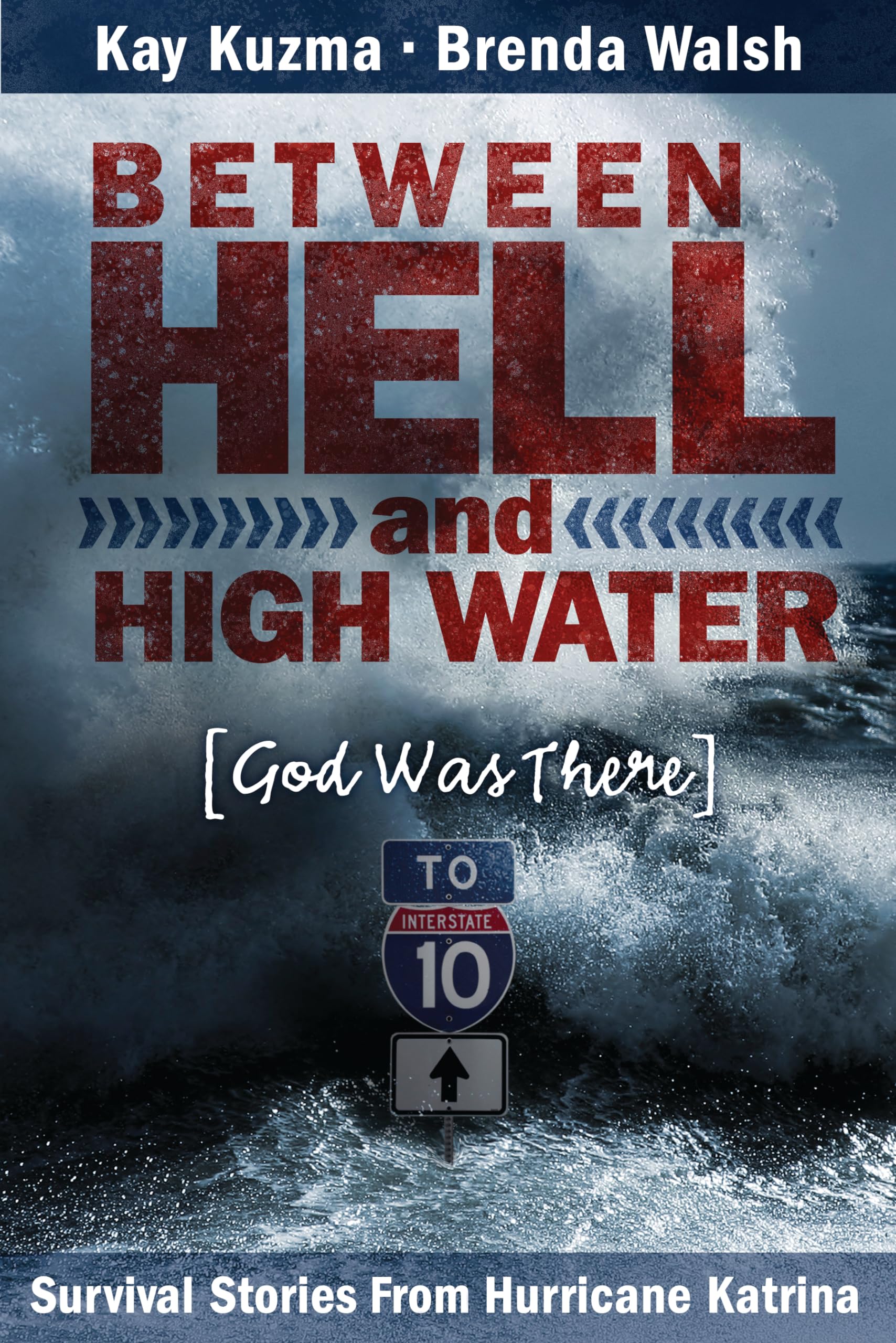 Between Hell and High Water: Survival Stories from Hurricane KatrinaGod Was There,New