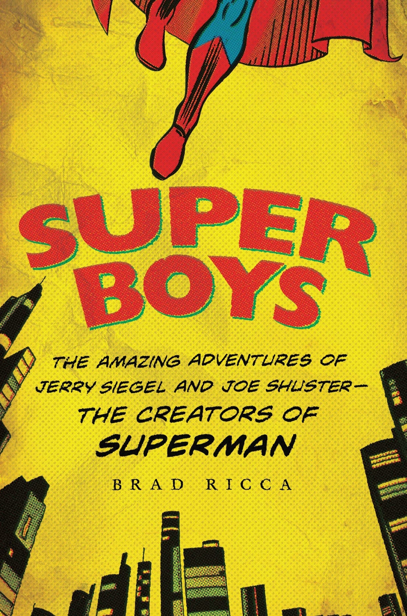 Super Boys: The Amazing Adventures Of Jerry Siegel And Joe Shusterthe Creators Of Superman,New