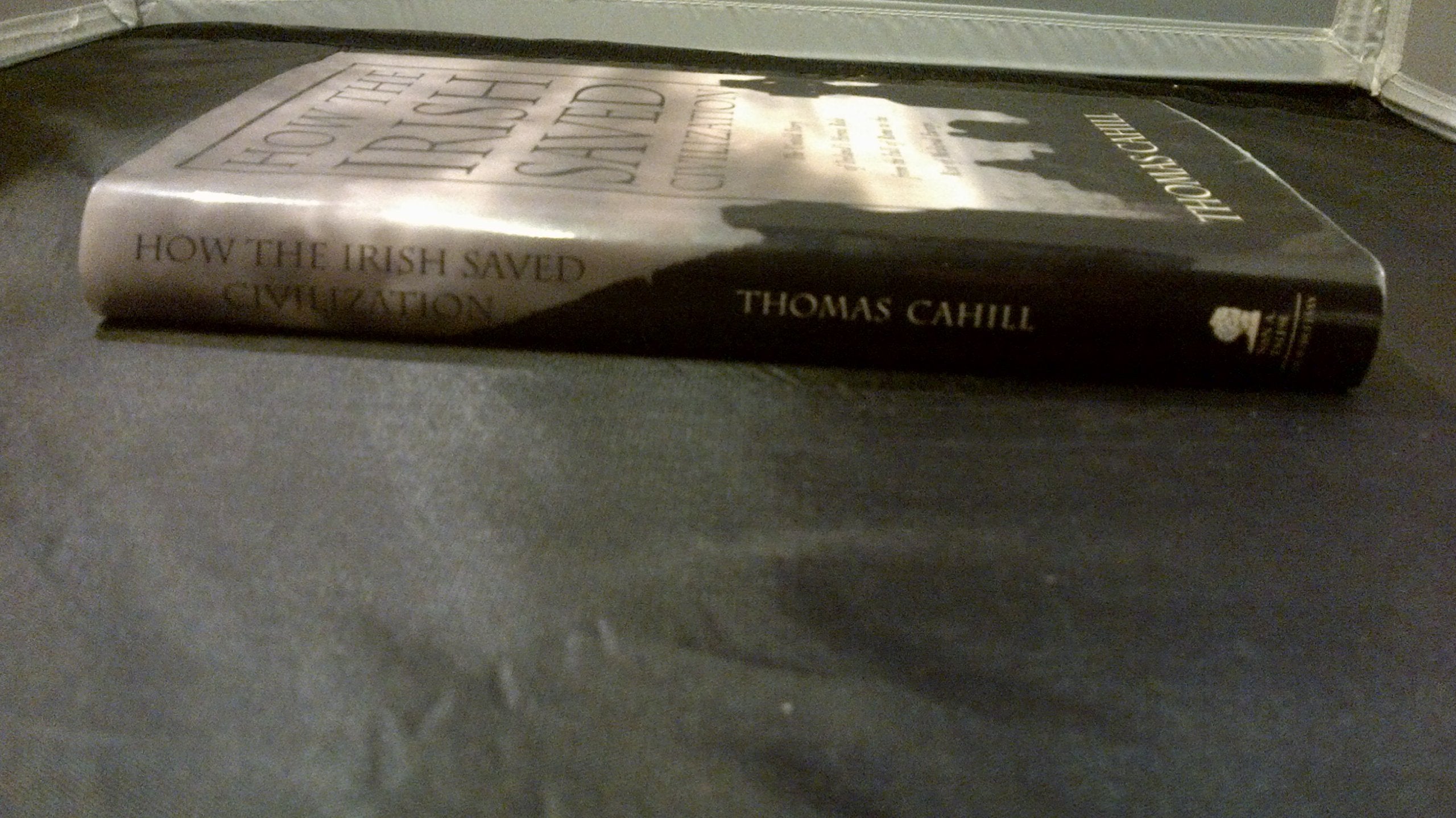 How The Irish Saved Civilization: The Untold Story Of Irelands Heroic Role From The Fall Of Rome To The Rise Of Medieval Europe,New