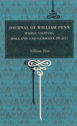 Journal of William Penn: While Visiting Holland and Germany, in 1677 (Metalmark),Used