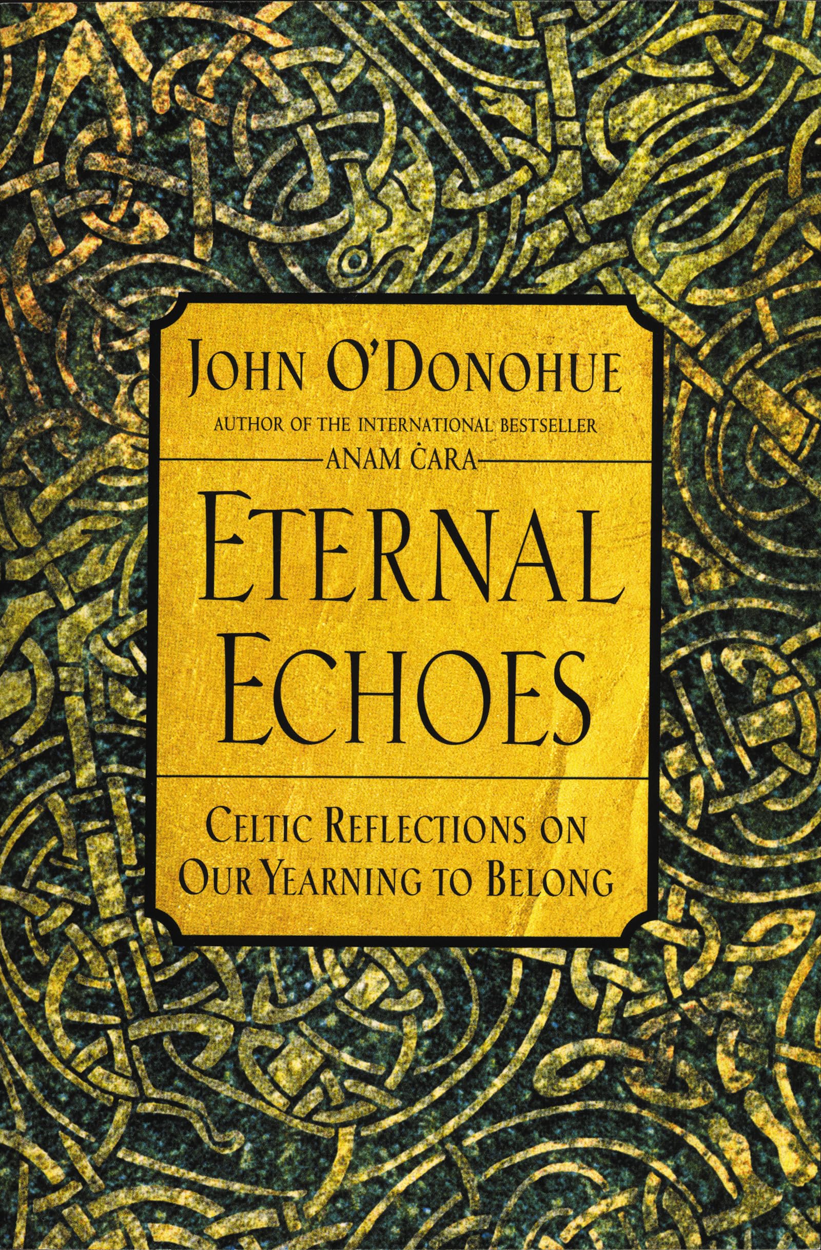 Eternal Echoes: Celtic Reflections On Our Yearning To Belong,New