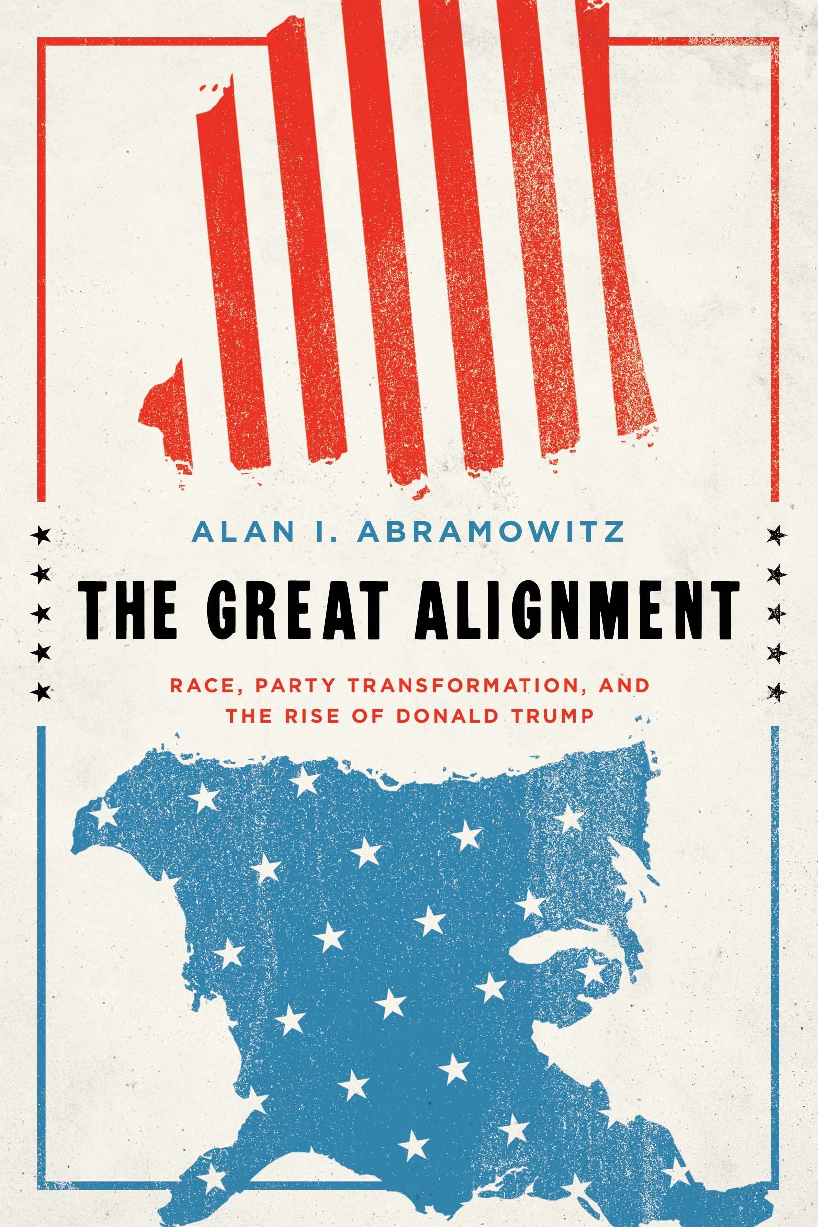 The Great Alignment: Race, Party Transformation, And The Rise Of Donald Trump