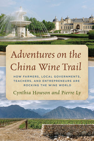 Adventures on the China Wine Trail: How Farmers, Local Governments, Teachers, and Entrepreneurs Are Rocking the Wine World,Used