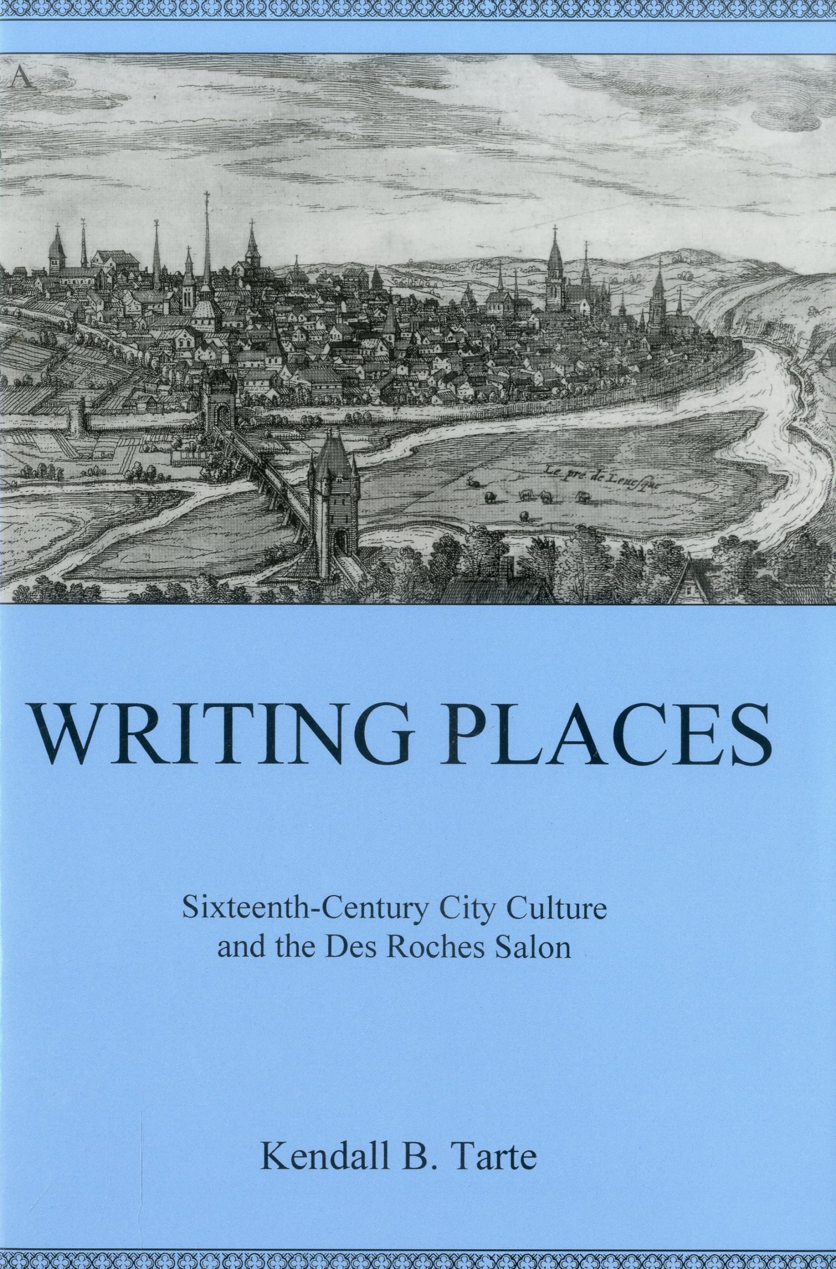 Writing Places: Sixteenthcentury City Culture and the Des Roches Salon,Used