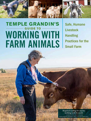 Temple Grandins Guide to Working with Farm Animals: Safe, Humane Livestock Handling Practices for the Small Farm