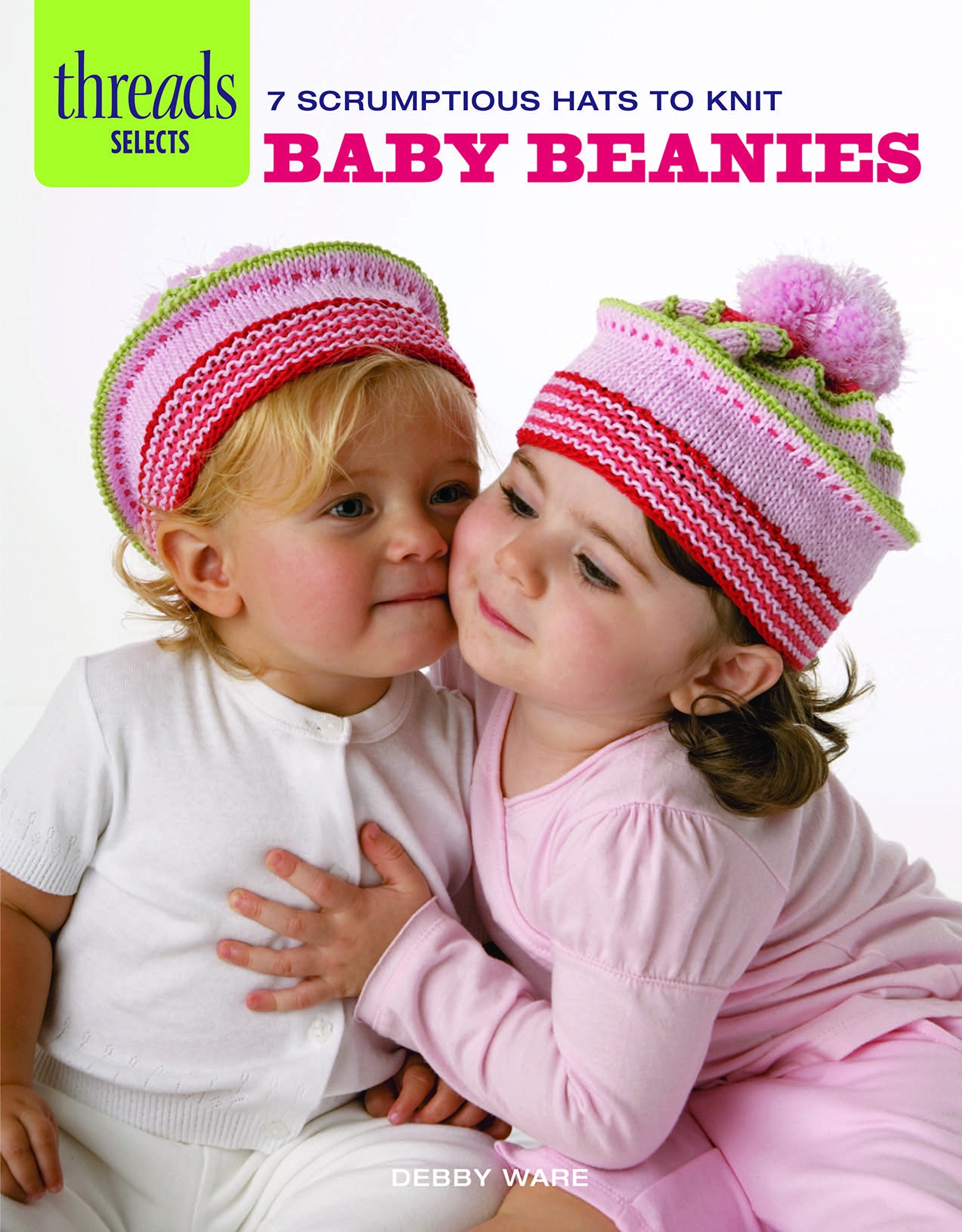 Baby Beanies: 7 Scrumptious Hats To Knit (Threads Selects),Used