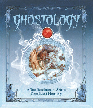 Ghostology: A True Revelation Of Spirits, Ghouls, And Hauntings (Ologies)