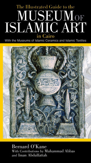 The Illustrated Guide to the Museum of Islamic Art in Cairo,New