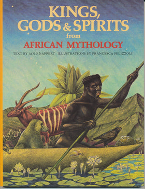 Kings, Gods & Spirits from African Mythology (The World Mythology),Used