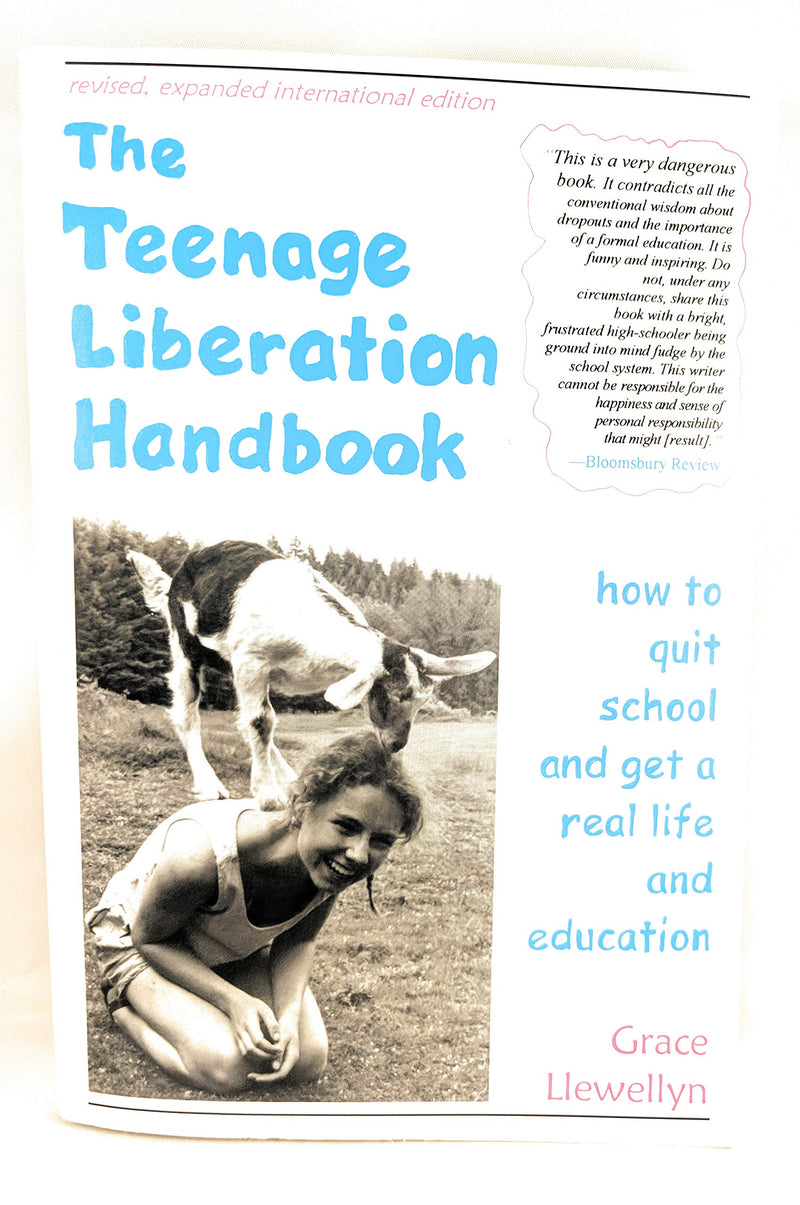 The Teenage Liberation Handbook: How To Quit School And Get A Real Life And Education,New