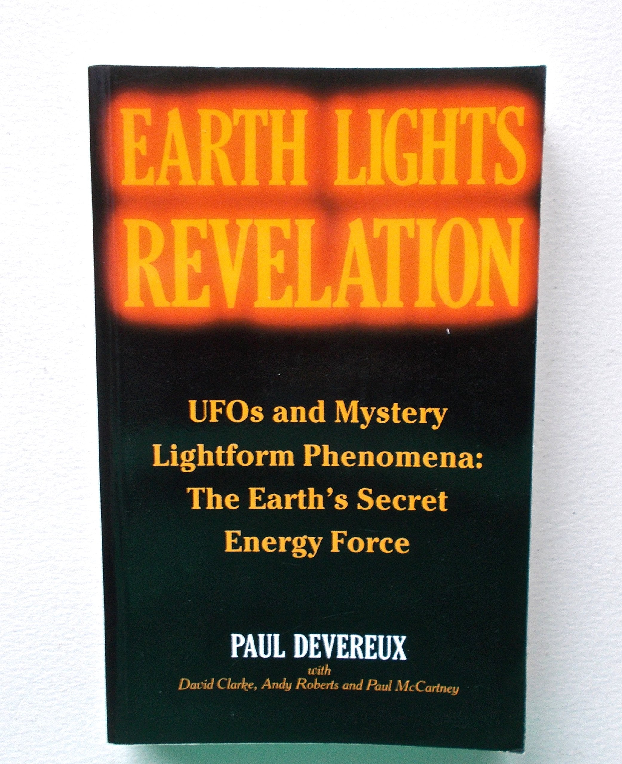 Earth Lights Revelation: Ufos and Mystery Lightform Phenomena : The Earths Secret Energy Force