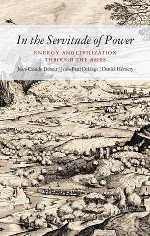 In The Servitude Of Power: Energy And Civilization Through The Ages,New