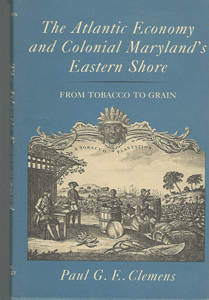The Atlantic Economy and Colonial Marylands Eastern Shore: From Tobacco to Grain
