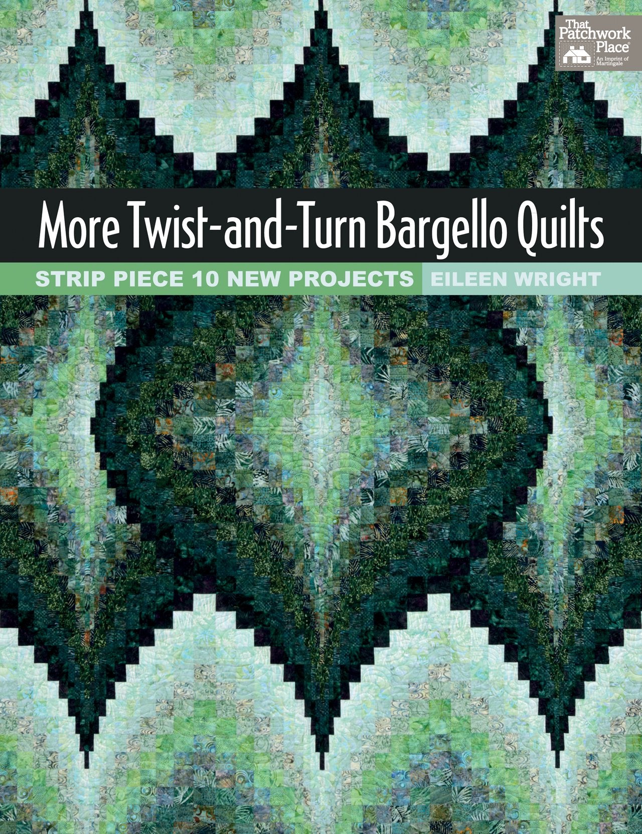 More Twistandturn Bargello Quilts: Strip Piece 10 New Projects