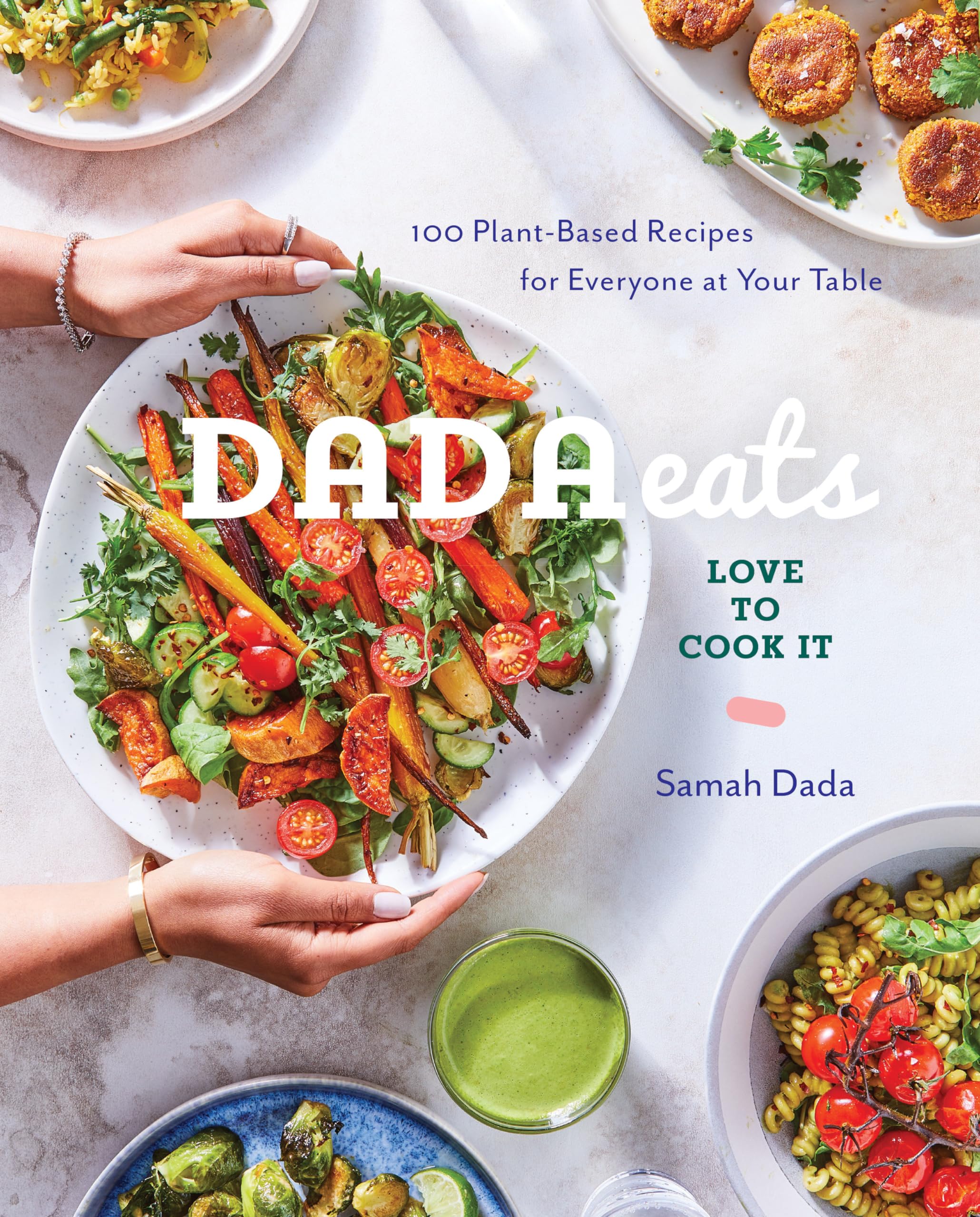 Dada Eats Love to Cook It: 100 PlantBased Recipes for Everyone at Your Table An AntiInflammatory Cookbook