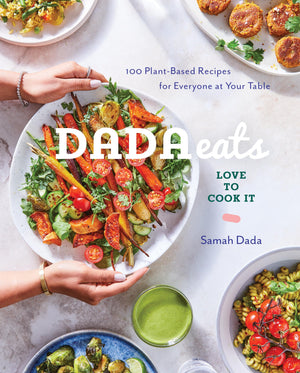 Dada Eats Love to Cook It: 100 PlantBased Recipes for Everyone at Your Table An AntiInflammatory Cookbook