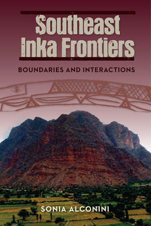 Southeast Inka Frontiers: Boundaries And Interactions,Used