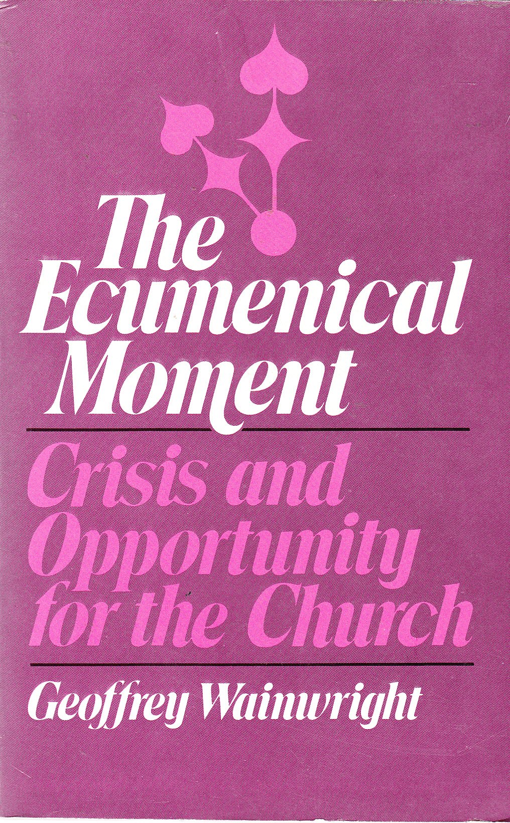 The Ecumenical Moment: Crisis and Opportunity for the Church,Used