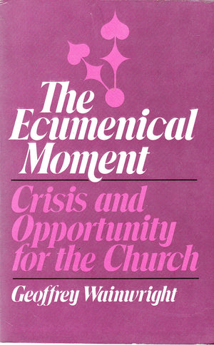 The Ecumenical Moment: Crisis and Opportunity for the Church,Used