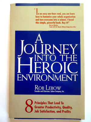 A Journey into the Heroic Environment: 8 Principles That Lead to Greater Productivity, Quality, Job Satisfaction, and P rofits,Used