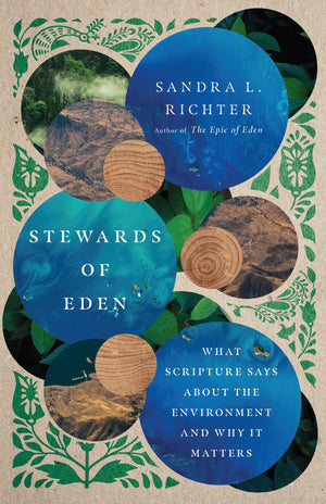 Stewards Of Eden: What Scripture Says About The Environment And Why It Matters