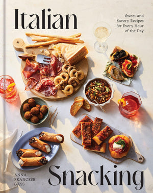 Italian Snacking: Sweet and Savory Recipes for Every Hour of the Day  A Cookbook