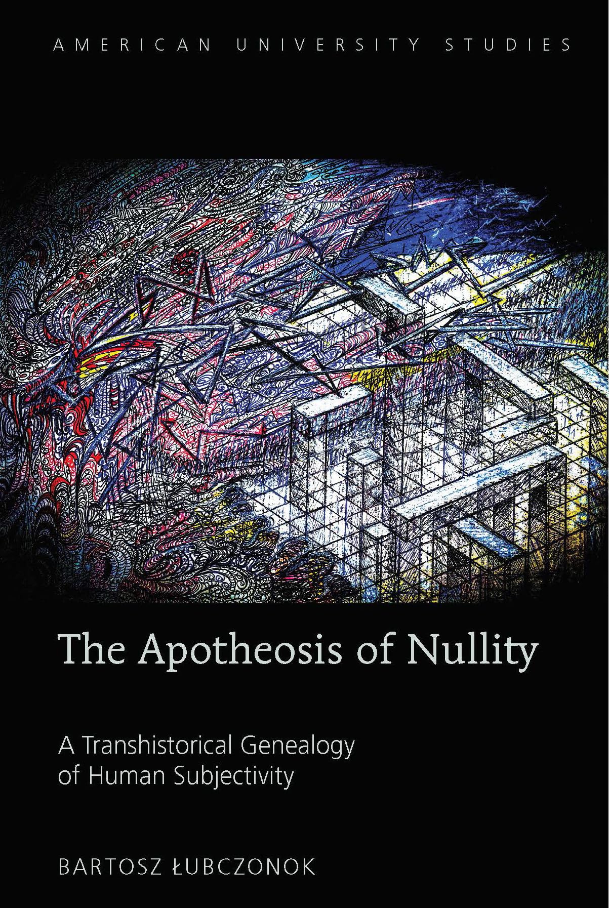 The Apotheosis of Nullity: A Transhistorical Genealogy of Human Subjectivity (American University Studies),Used