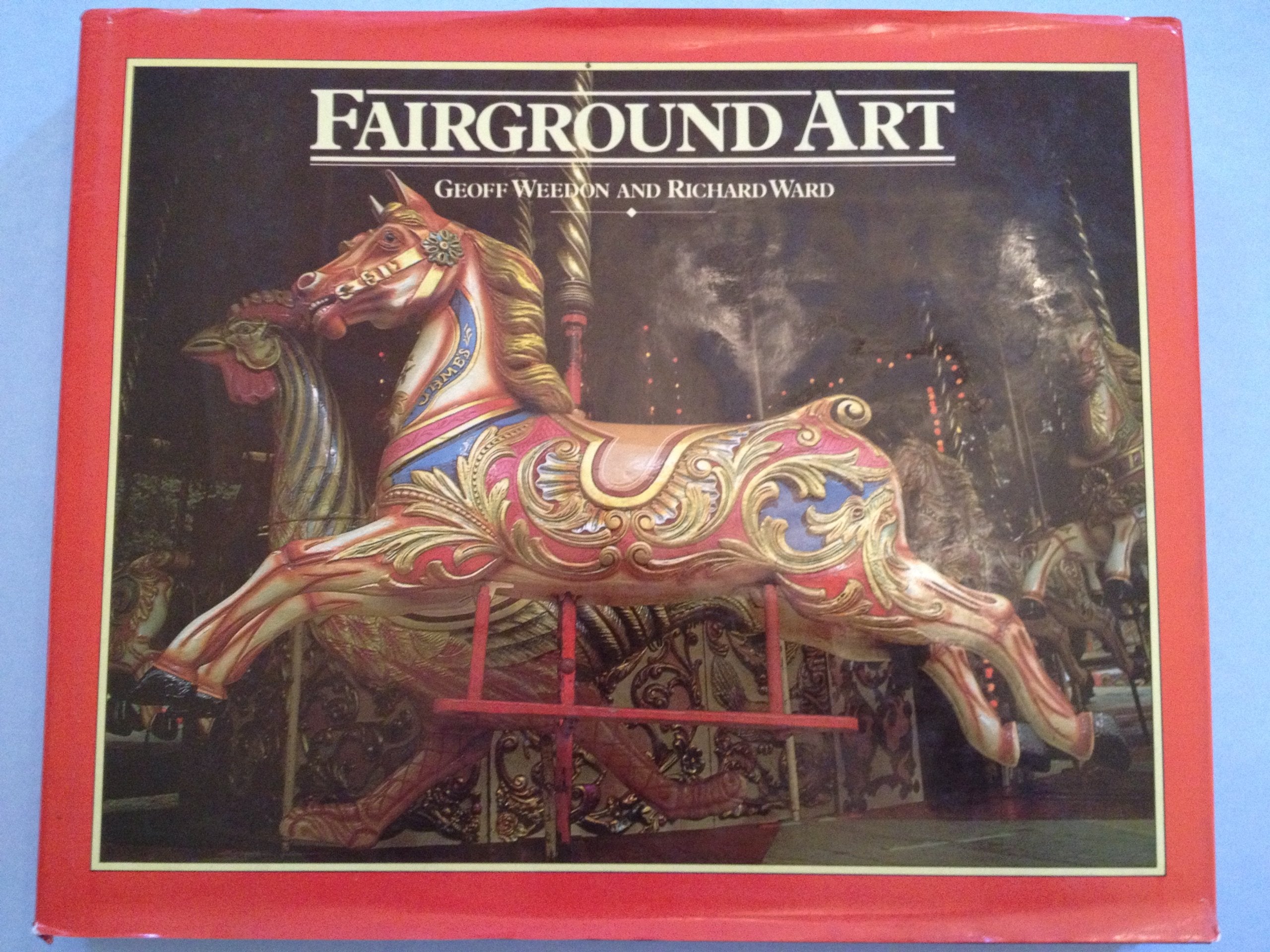 Fairground Art: The Art Forms of Travelling Fairs, Carousels & Carnival Midways,New