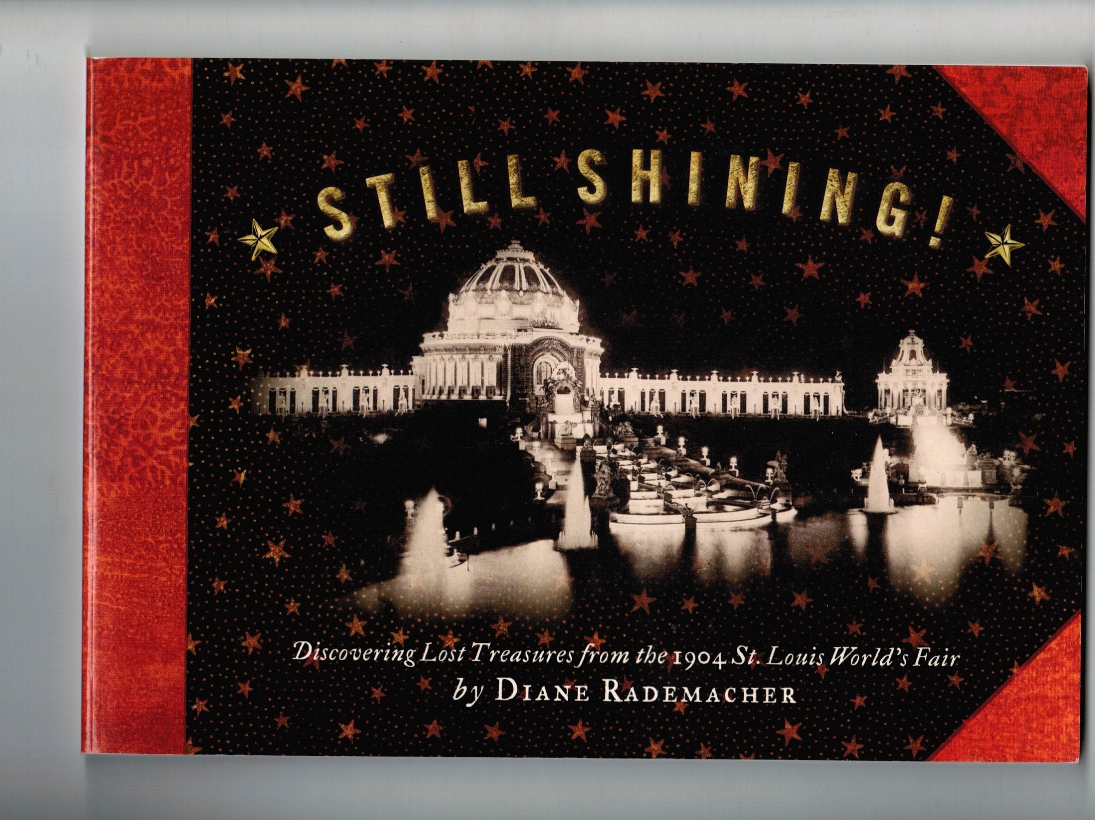 Still Shining Discovering! Lost Treasures from the 1904 St. Louis World's Fair,New