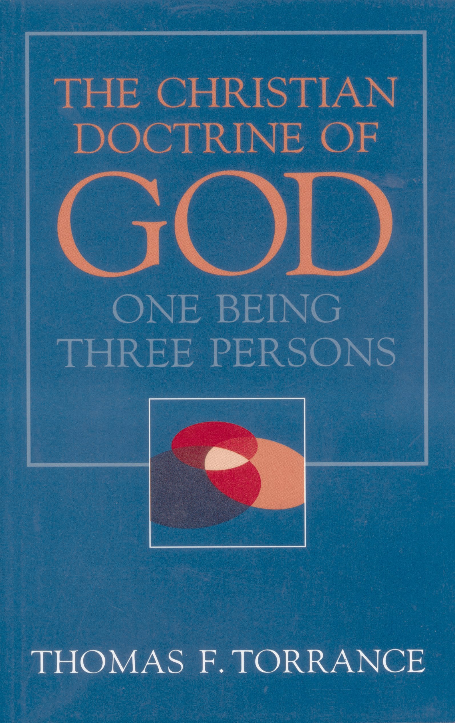 Christian Doctrine Of God, One Being Three Persons,New