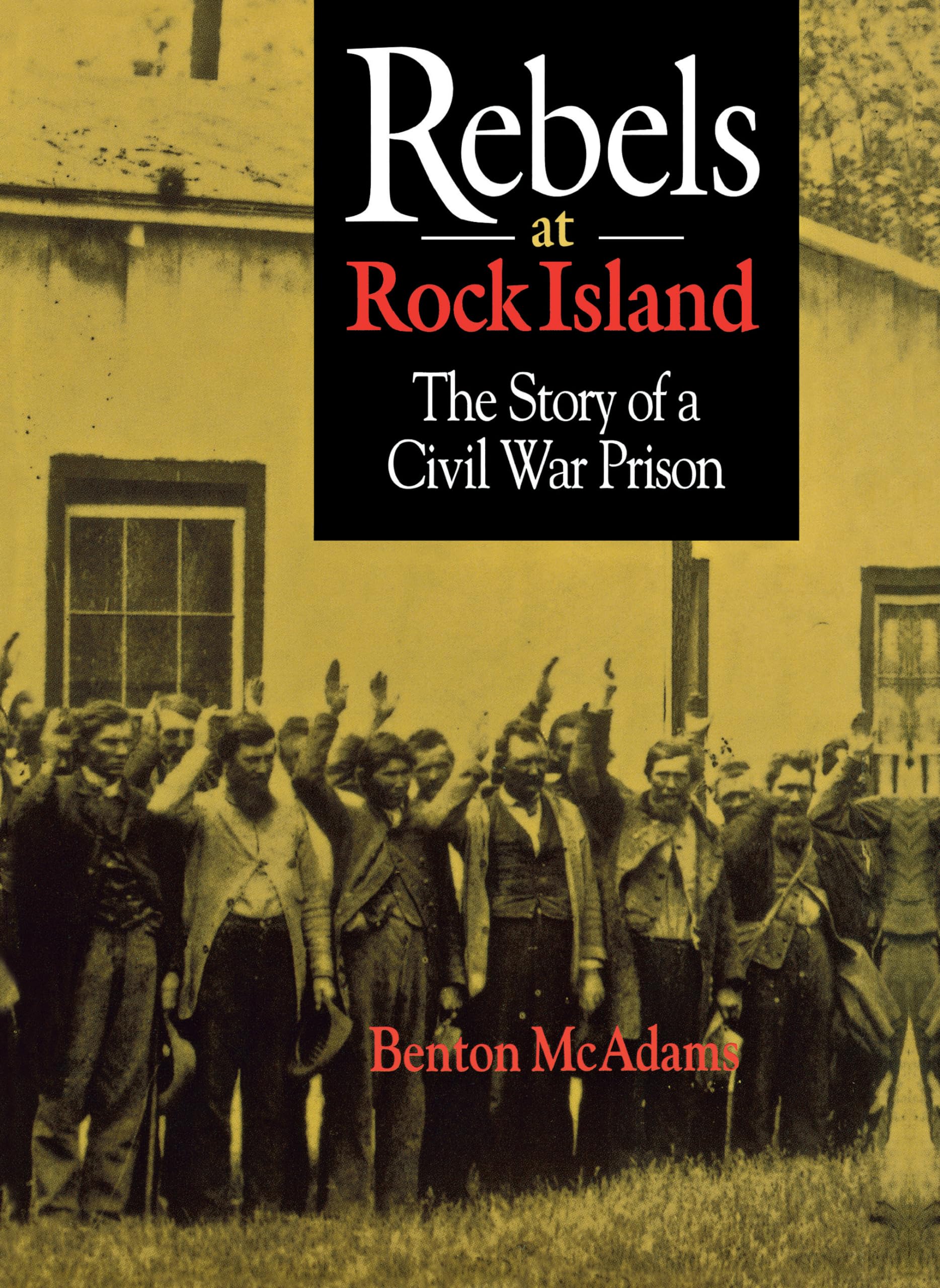 Rebels at Rock Island: The Story of a Civil War Prison,Used