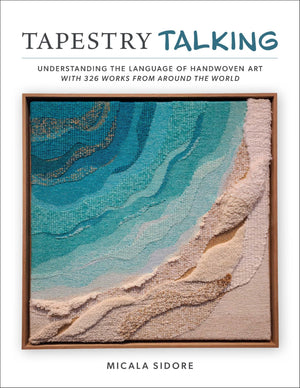 Tapestry Talking: Understanding The Language Of Handwoven Art With 326 Works From Around The World