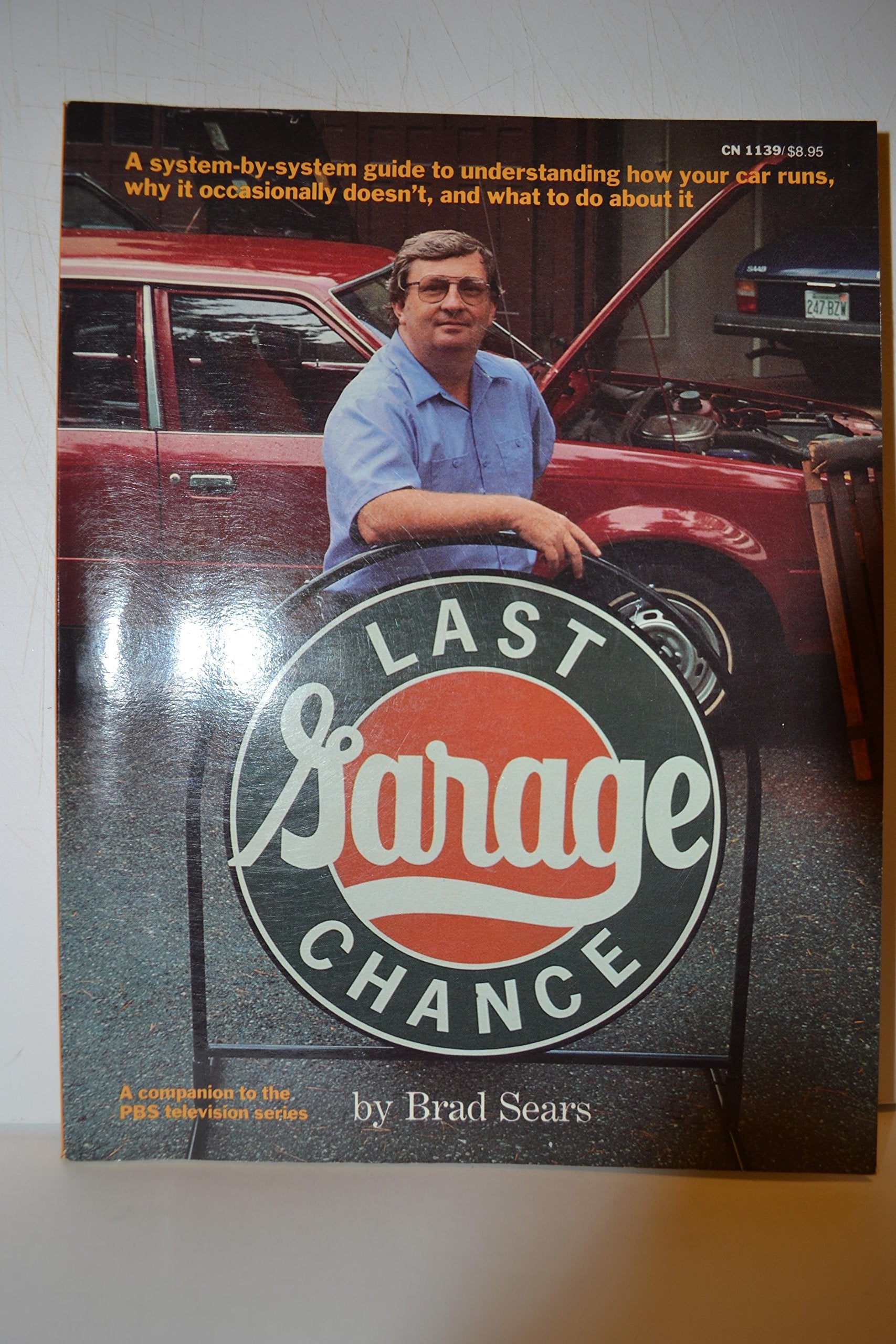 Last Chance Garage: A Systembysystem Guide To Understanding How Your Car Runs, Why It Occasionally Doesnt, And What You Can Do,Used