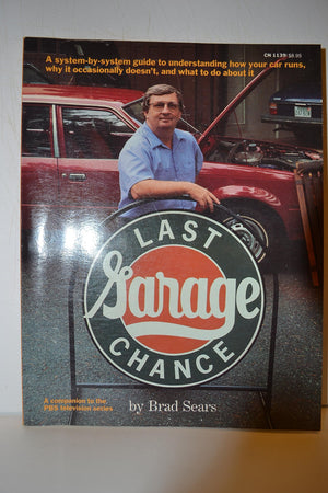 Last Chance Garage: A Systembysystem Guide To Understanding How Your Car Runs, Why It Occasionally Doesnt, And What You Can Do,Used