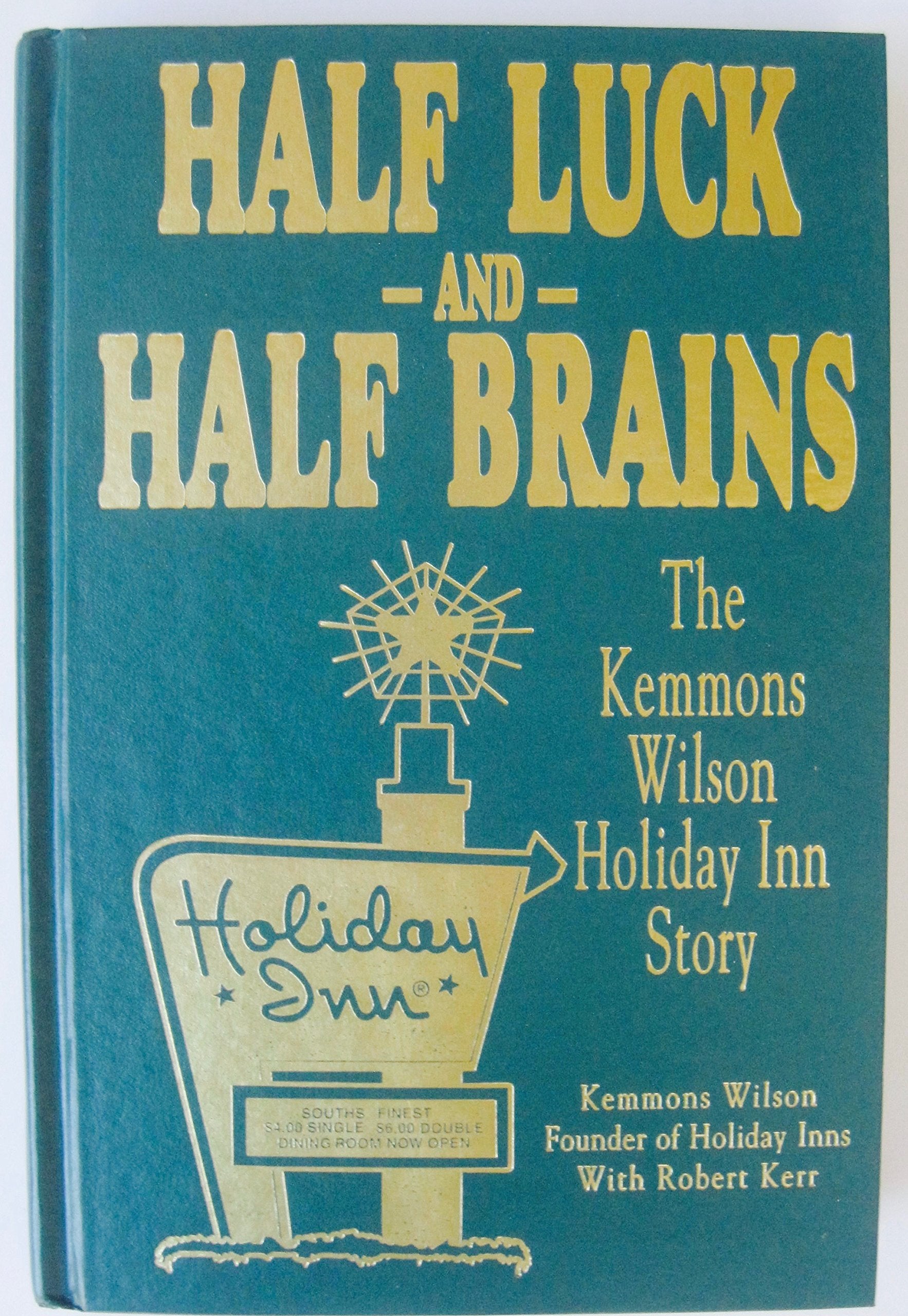 Half Luck and Half Brains: The Kemmons Wilson, Holiday Inn Story,Used