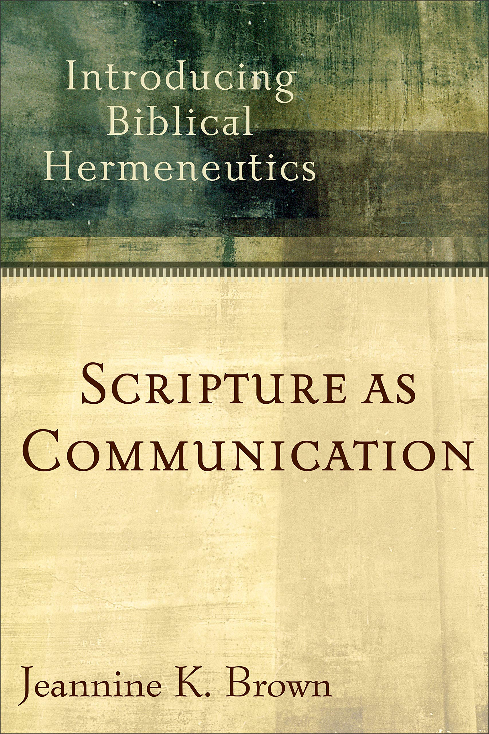 Scripture As Communication: Introducing Biblical Hermeneutics,New