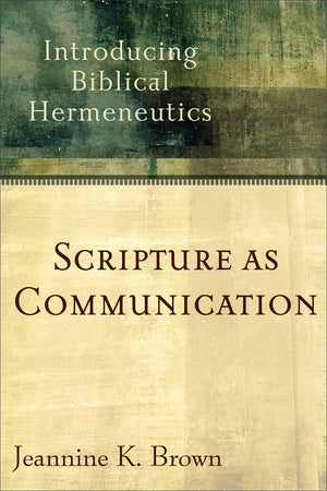 Scripture As Communication: Introducing Biblical Hermeneutics,New