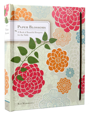 Paper Blossoms: A Book Of Beautiful Bouquets For The Table