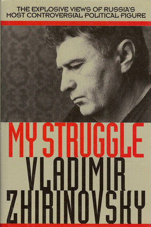 My Struggle: The Explosive Views Of Russia'S Most Controversial Political Figure,New