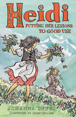 Heidi: Putting Her Lessons To Good Use: First Unabridged Translation With Illustrations By Susan Hellard (Alma Junior Classics)