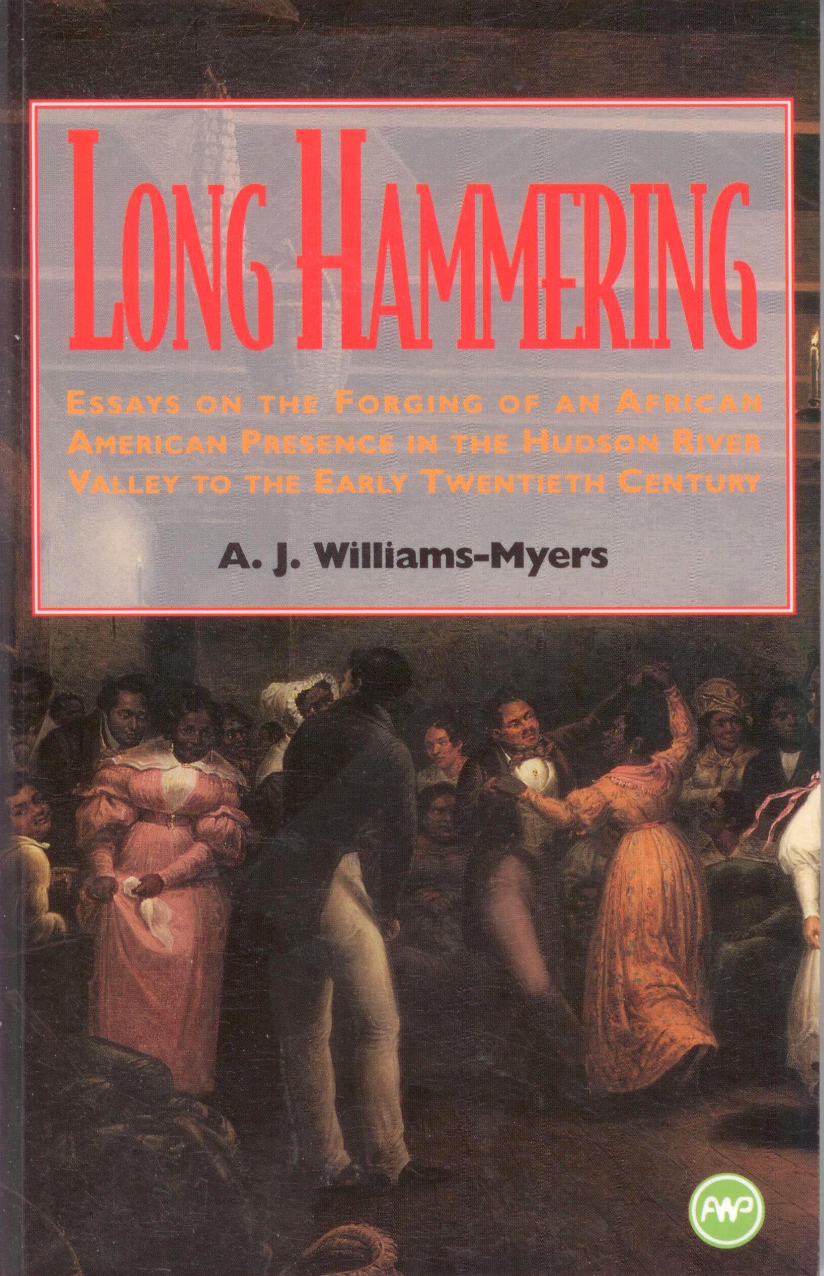 Long Hammering: Essays on the Forging of an African American Presence in the Hudson River Valley to the Early Twentieth Century,Used