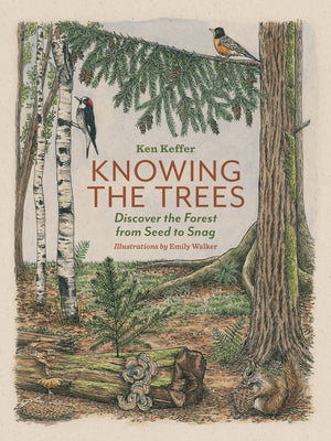 Knowing the Trees: Discover the Forest from Seed to Snag,New