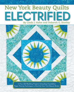 New York Beauty Quilts Electrified: 12 Fun, SkillBuilding Projects Using Easy Foundation PaperPiecing Techniques to Electrify ,Used