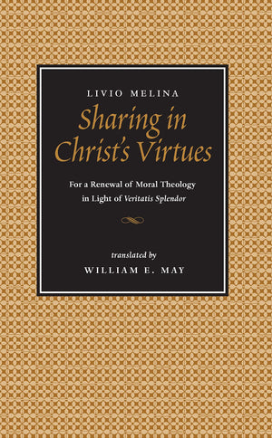 Sharing In Christ'S Virtues: For The Renewal Of Moral Theology In Light Of Veritatis Splendor,New