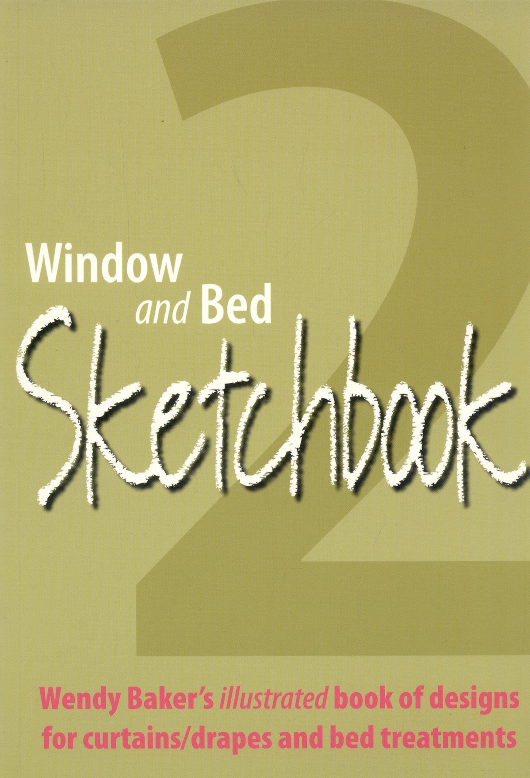 Window And Bed Sketchbook 2: Wendy Baker'S Illustrated Book Of Designs For Curtains/Drapes And Bed Treatments