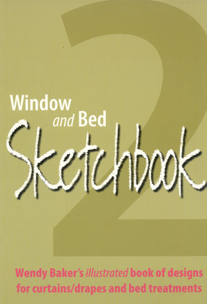 Window And Bed Sketchbook 2: Wendy Baker'S Illustrated Book Of Designs For Curtains/Drapes And Bed Treatments