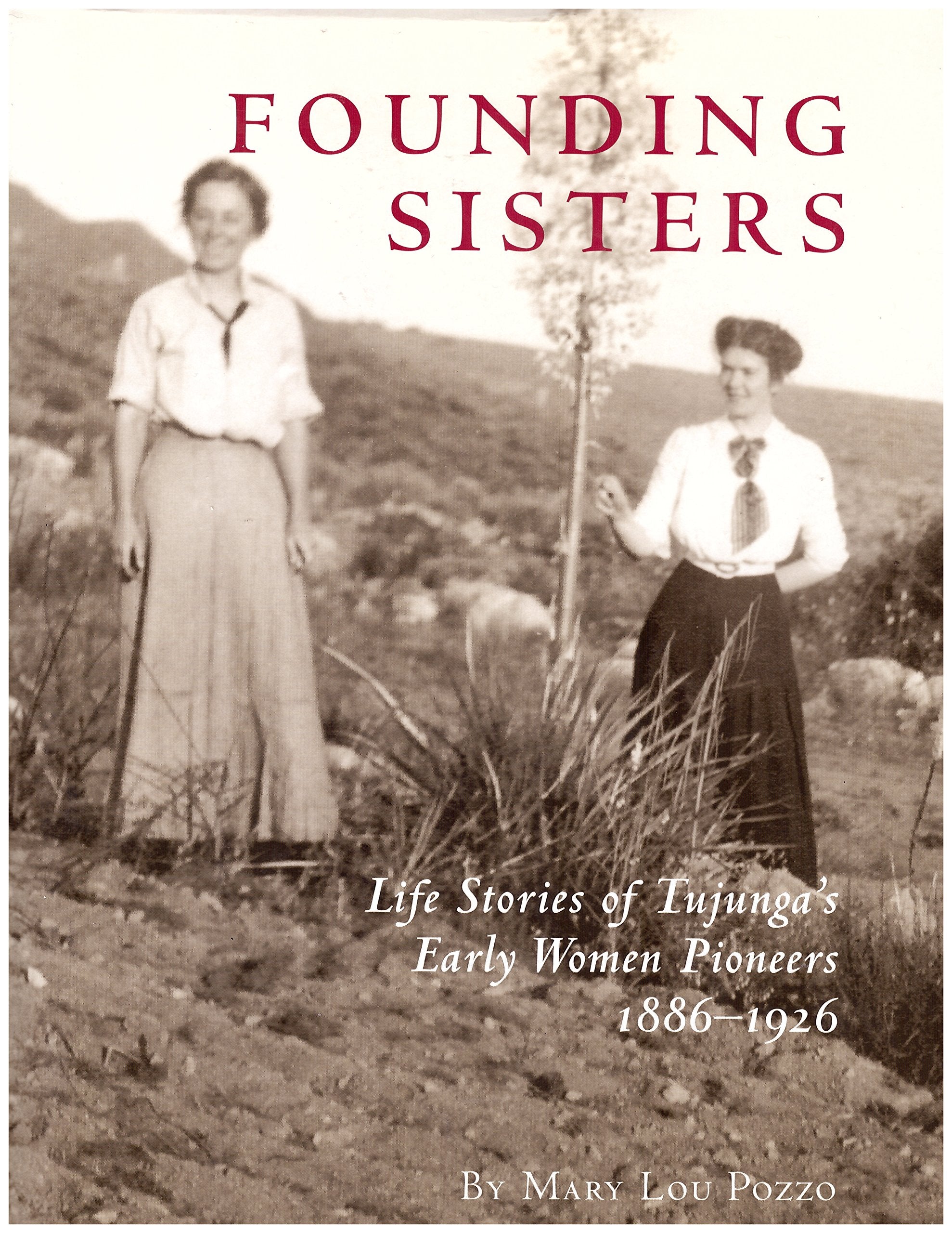 Founding Sisters: Life Stories of Tujunga's Early Women Pioneers, 18861926,Used