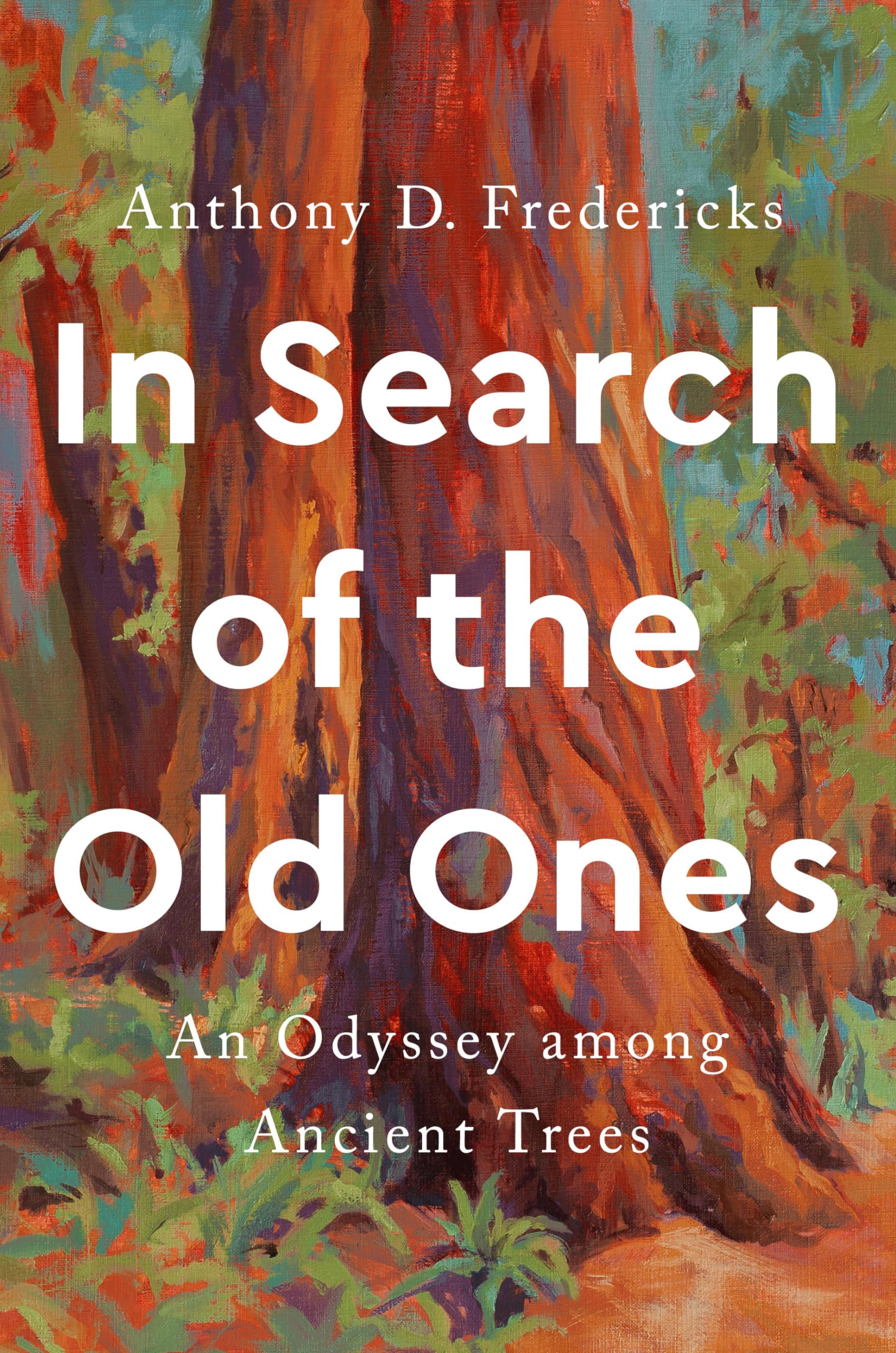 In Search Of The Old Ones: An Odyssey Among Ancient Trees,Used