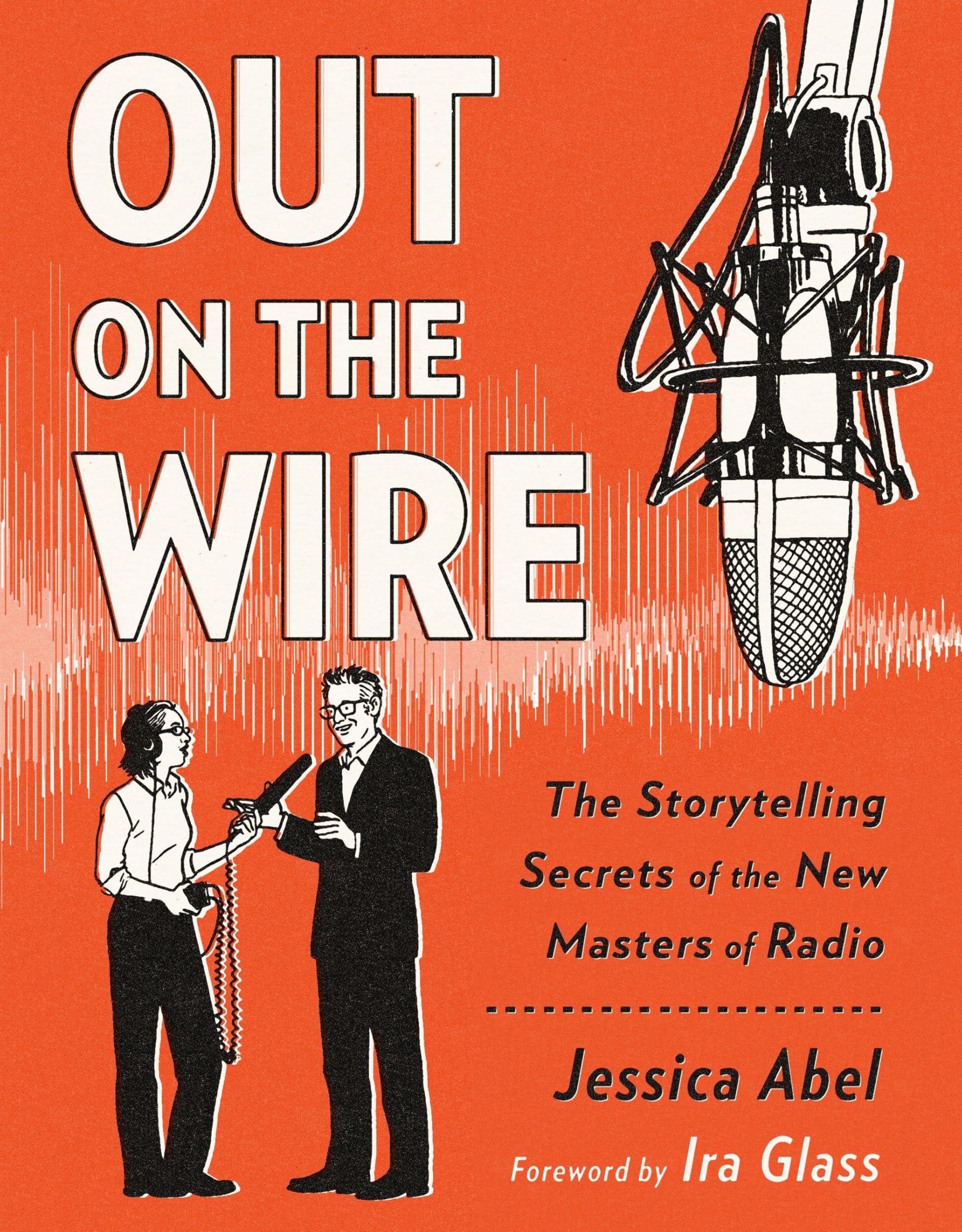 Out on the Wire: The Storytelling Secrets of the New Masters of Radio,New